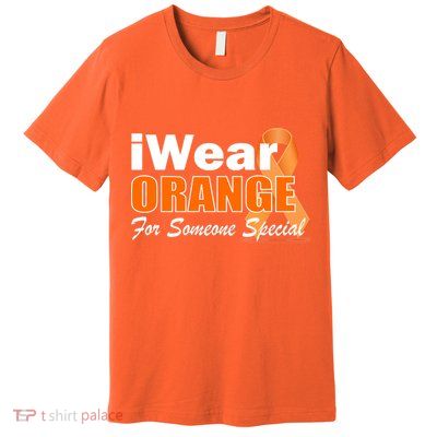 I Wear Orange For Someone I Love Leukemia Premium T-Shirt