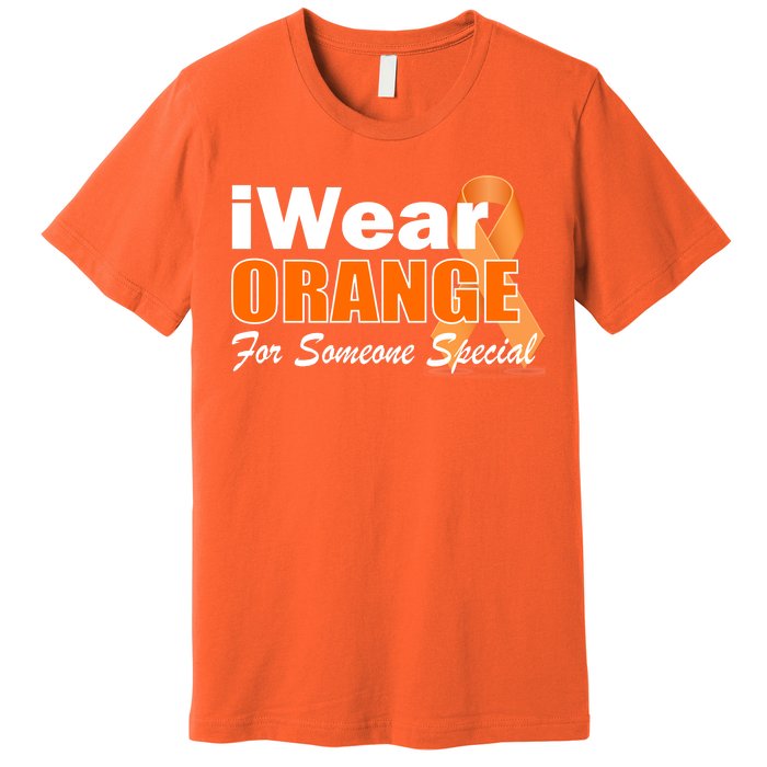 I Wear Orange For Someone I Love Leukemia Premium T-Shirt