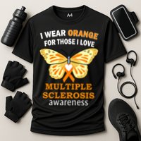 I Wear Orange For Those I Love MS Multiple Sclerosis Performance Shirt