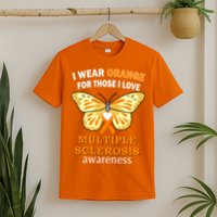 I Wear Orange For Those I Love MS Multiple Sclerosis T-Shirt