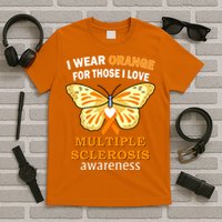 I Wear Orange For Those I Love MS Multiple Sclerosis T-Shirt