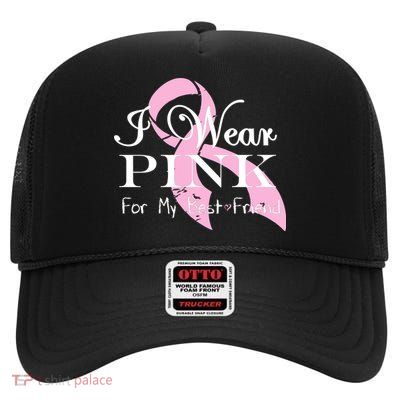 I Wear Pink For My Best Friend High Crown Mesh Back Trucker Hat