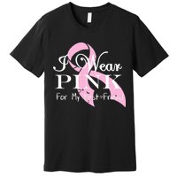 I Wear Pink For My Best Friend Premium T-Shirt