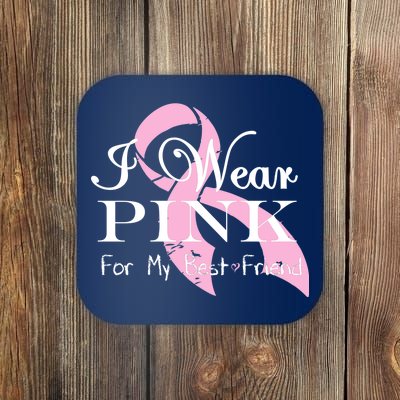 I Wear Pink For My Best Friend Coaster