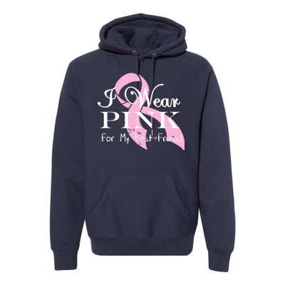 I Wear Pink For My Best Friend Premium Hoodie