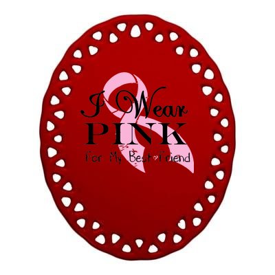 I Wear Pink For My Best Friend Ceramic Oval Ornament