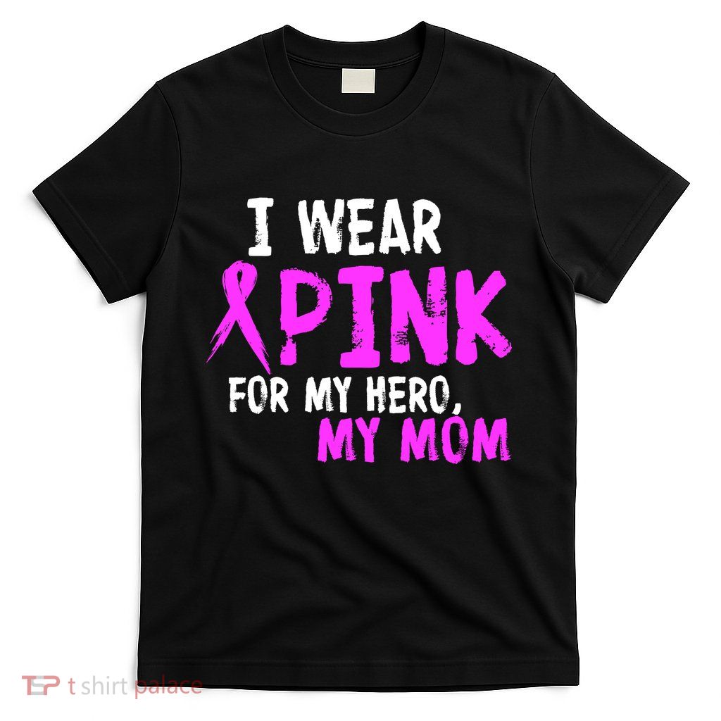 I Wear Pink For My Hero My Mom T-Shirt