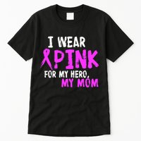 I Wear Pink For My Hero My Mom Tall T-Shirt