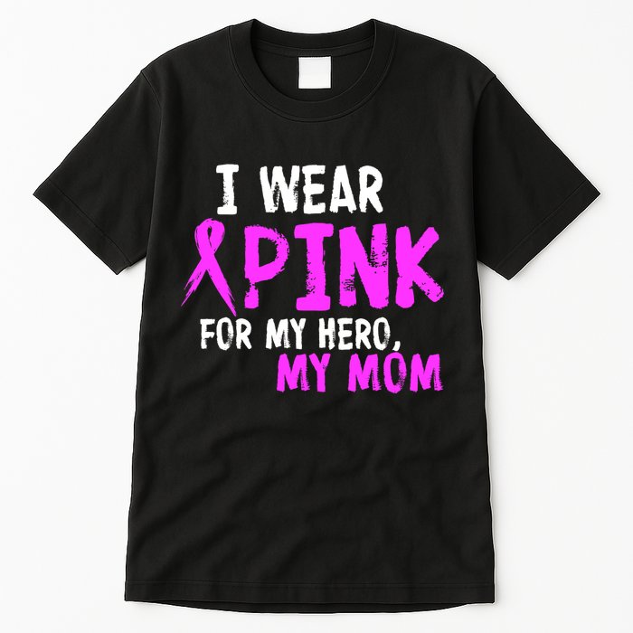 I Wear Pink For My Hero My Mom Tall T-Shirt