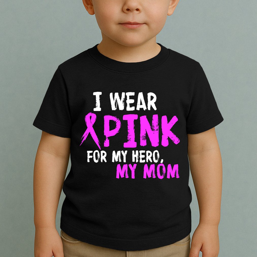 I Wear Pink For My Hero My Mom Toddler T-Shirt