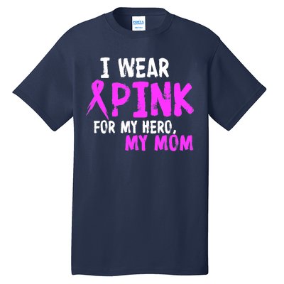 I Wear Pink For My Hero My Mom Tall T-Shirt