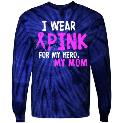 I Wear Pink For My Hero My Mom Tie-Dye Long Sleeve Shirt