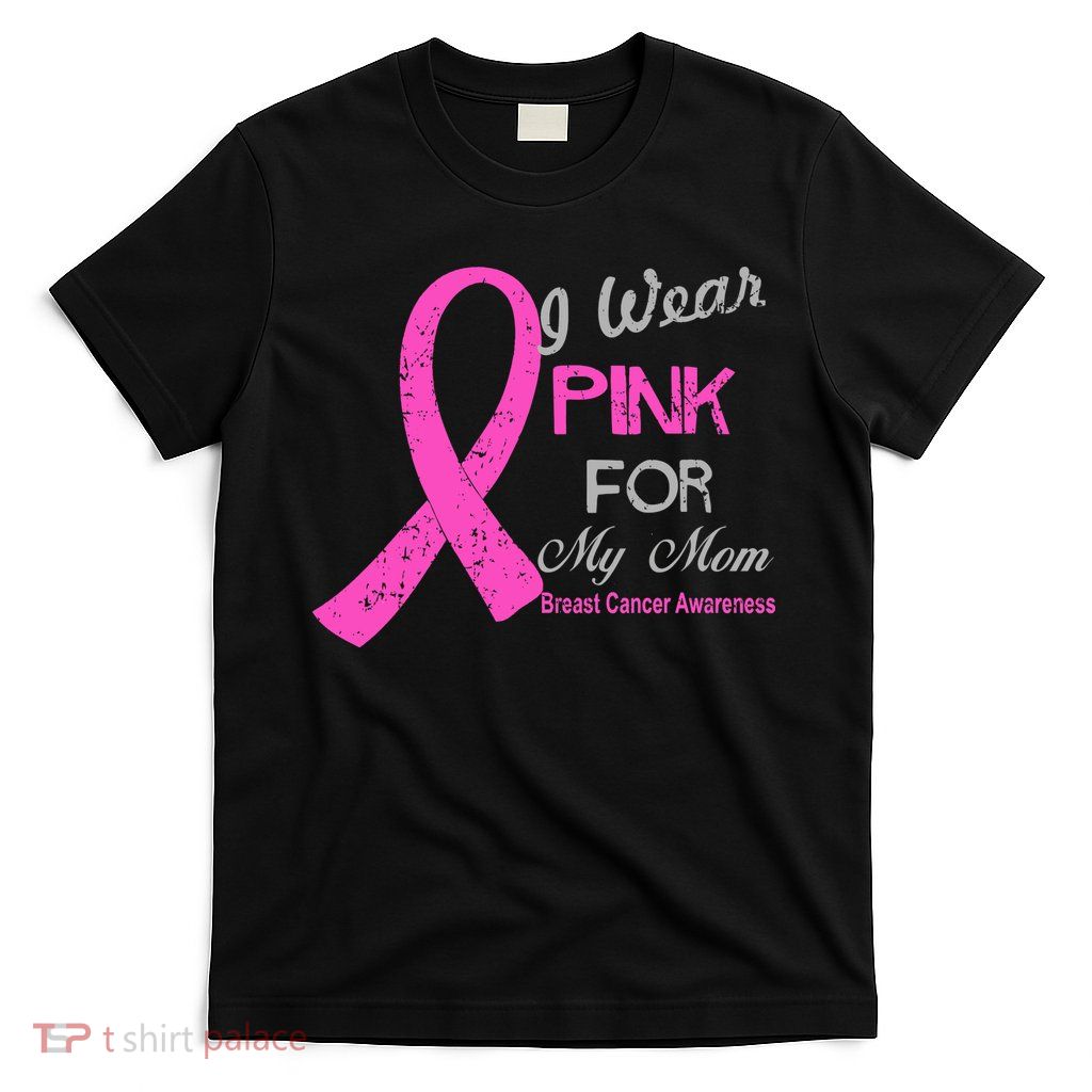 I Wear Pink For My Mom Breast Cancer Awareness T-Shirt