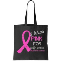 I Wear Pink For My Mom Breast Cancer Awareness Tote Bag