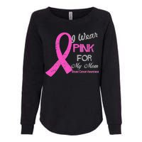 I Wear Pink For My Mom Breast Cancer Awareness Womens California Wash Sweatshirt