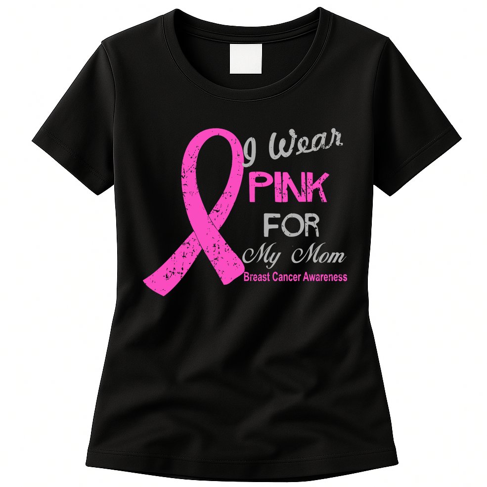 I Wear Pink For My Mom Breast Cancer Awareness Womens T-Shirt