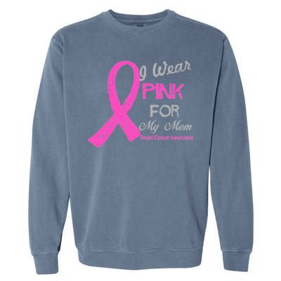 I Wear Pink For My Mom Breast Cancer Awareness Garment-Dyed Sweatshirt