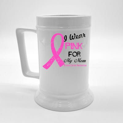 I Wear Pink For My Mom Breast Cancer Awareness Beer Stein