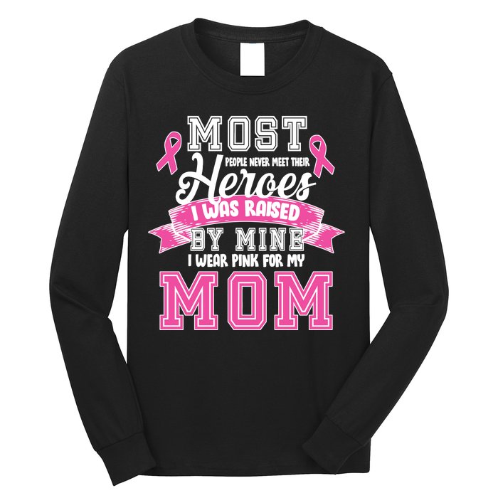 I Wear Pink For My Mom My Hero-Breast Cancer Awareness Long Sleeve Shirt