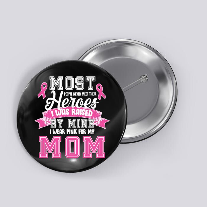 I Wear Pink For My Mom My Hero-Breast Cancer Awareness Button