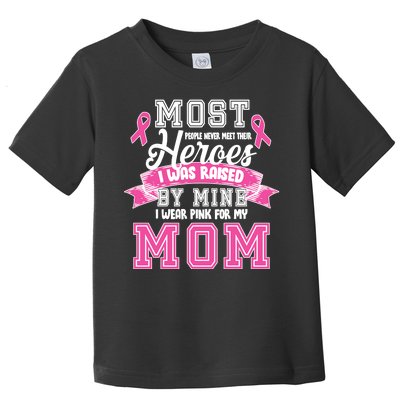 I Wear Pink For My Mom My Hero-Breast Cancer Awareness Toddler T-Shirt