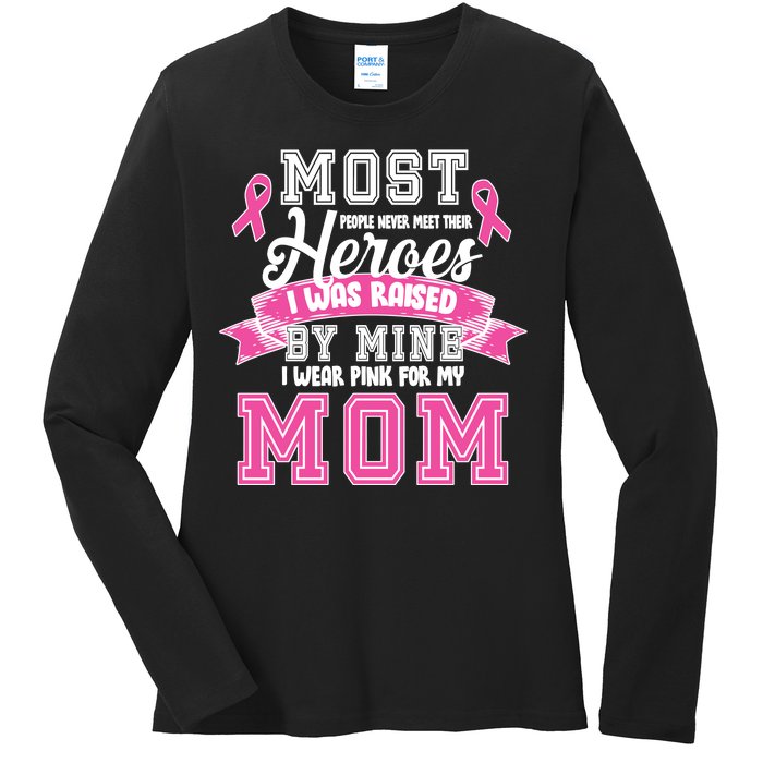 I Wear Pink For My Mom My Hero-Breast Cancer Awareness Ladies Long Sleeve Shirt