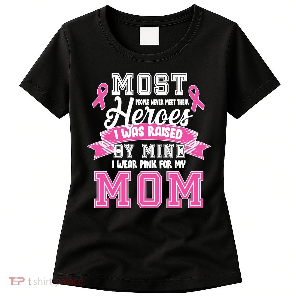 I Wear Pink For My Mom My Hero-Breast Cancer Awareness Women's T-Shirt