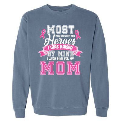 I Wear Pink For My Mom My Hero-Breast Cancer Awareness Garment-Dyed Sweatshirt