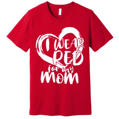 I Wear Red For My Mom Heart disease Awareness Premium T-Shirt
