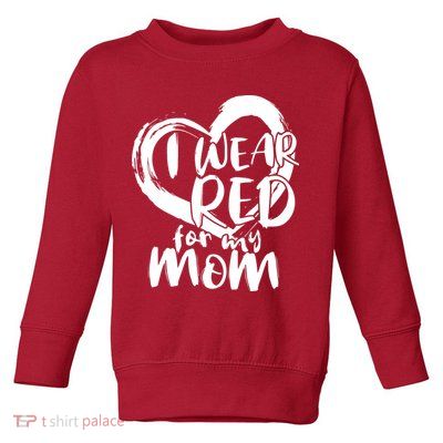 I Wear Red For My Mom Heart disease Awareness Toddler Sweatshirt