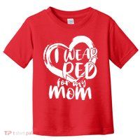 I Wear Red For My Mom Heart disease Awareness Toddler T-Shirt