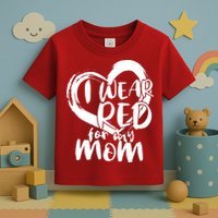 I Wear Red For My Mom Heart disease Awareness Toddler T-Shirt