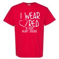 I Wear Red To Fight Heart Disease Garment-Dyed Heavyweight T-Shirt