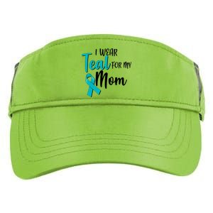 I Wear Teal For My Mom Ovarian Cancer Awareness Adult Drive Performance Visor