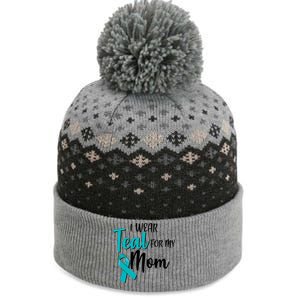 I Wear Teal For My Mom Ovarian Cancer Awareness The Baniff Cuffed Pom Beanie