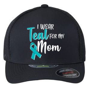 I Wear Teal For My Mom Ovarian Cancer Awareness Flexfit Unipanel Trucker Cap