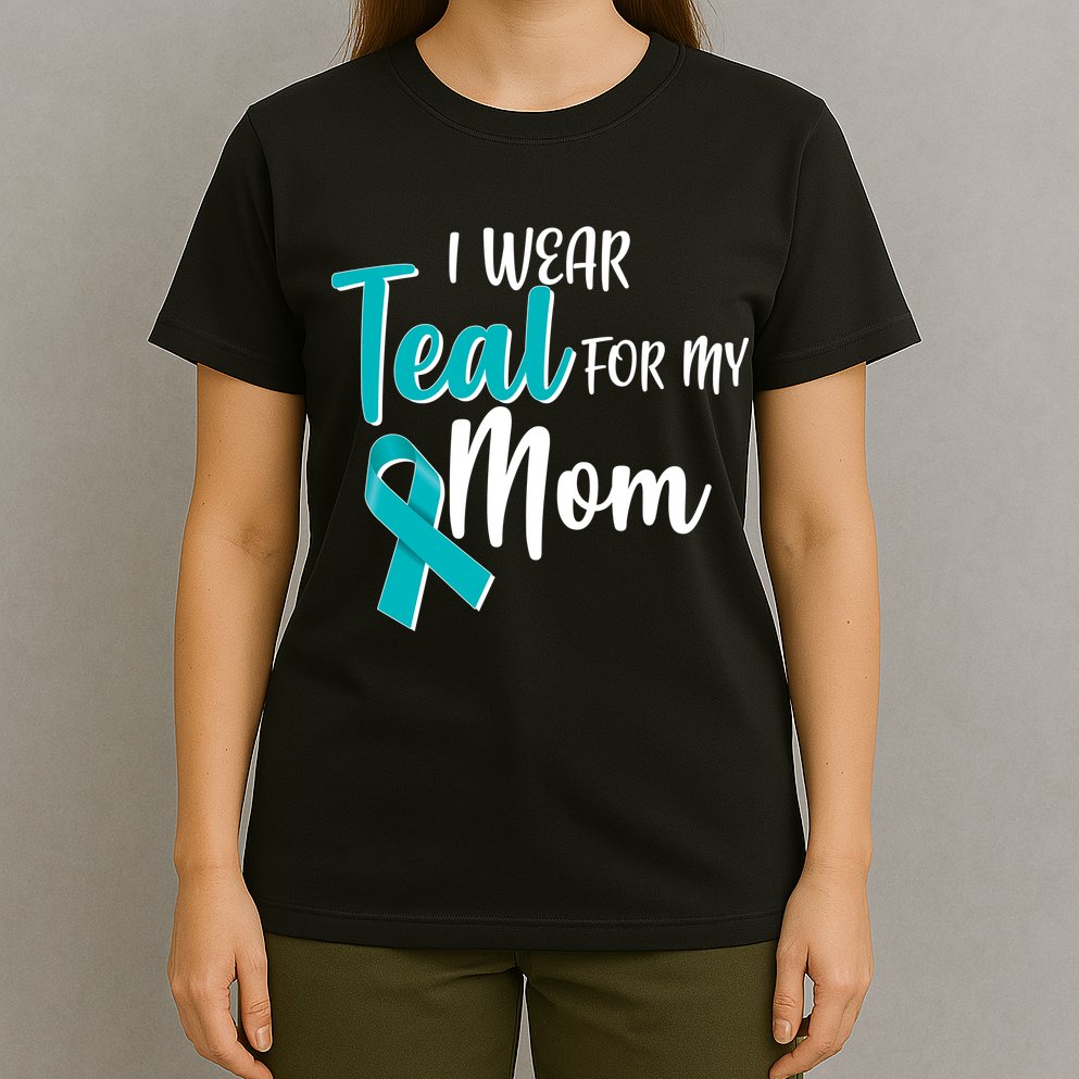 I Wear Teal For My Mom Ovarian Cancer Awareness T-Shirt