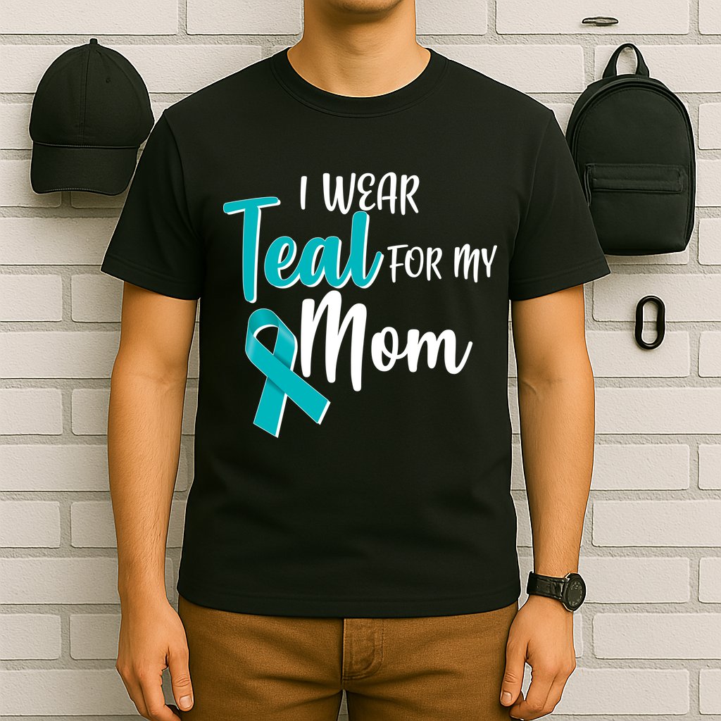 I Wear Teal For My Mom Ovarian Cancer Awareness T-Shirt
