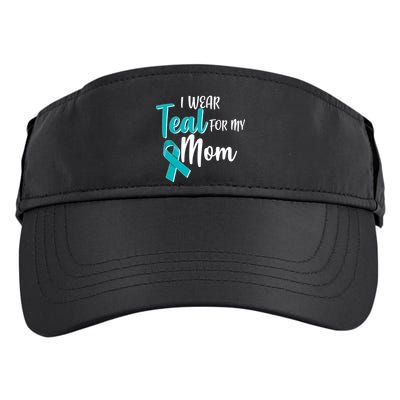 I Wear Teal For My Mom Ovarian Cancer Awareness Adult Drive Performance Visor