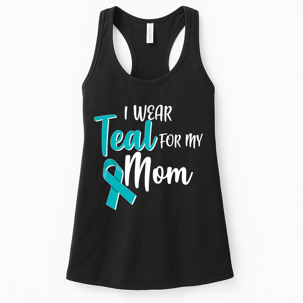 I Wear Teal For My Mom Ovarian Cancer Awareness Womens Tank Top