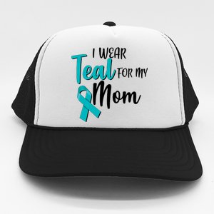 I Wear Teal For My Mom Ovarian Cancer Awareness Trucker Hat