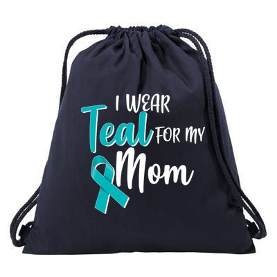 I Wear Teal For My Mom Ovarian Cancer Awareness Drawstring Bag