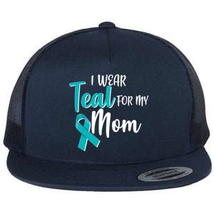 I Wear Teal For My Mom Ovarian Cancer Awareness Flat Bill Trucker Hat