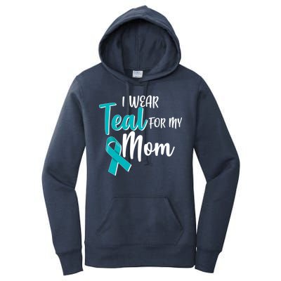 I Wear Teal For My Mom Ovarian Cancer Awareness Women's Pullover Hoodie