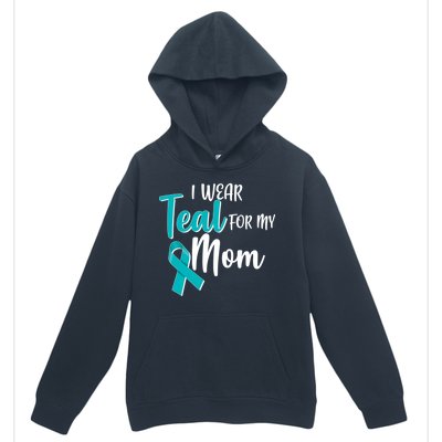 I Wear Teal For My Mom Ovarian Cancer Awareness Urban Pullover Hoodie