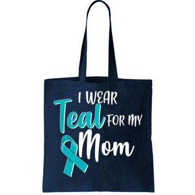 I Wear Teal For My Mom Ovarian Cancer Awareness Tote Bag