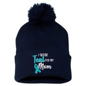 I Wear Teal For My Mom Ovarian Cancer Awareness Pom Pom 12in Knit Beanie