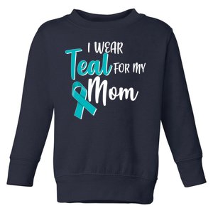 I Wear Teal For My Mom Ovarian Cancer Awareness Toddler Sweatshirt