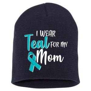 I Wear Teal For My Mom Ovarian Cancer Awareness Short Acrylic Beanie