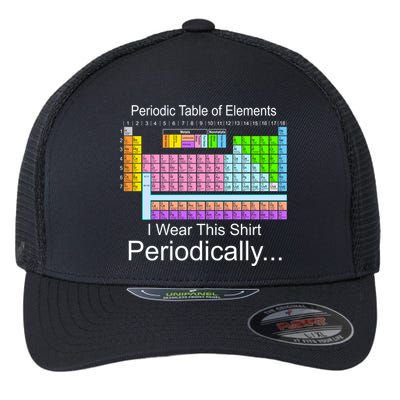 I Wear this Shirt Periodically Periodic Table of Elements Flexfit Unipanel Trucker Cap
